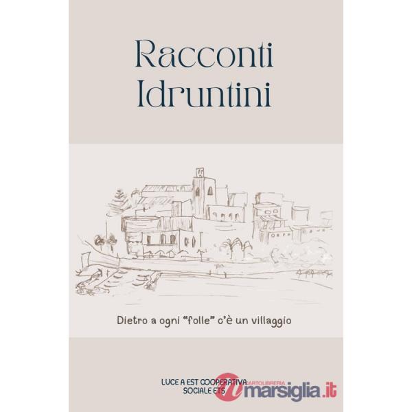 Racconti idruntini. Dietri a ogni «folle» c'è un villaggio