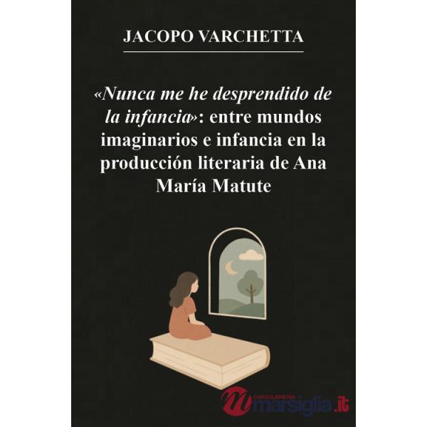 «Nunca me he desprendido de la infancia»: entre mundos imaginarios e infancia en la producción literaria de Ana María Matute