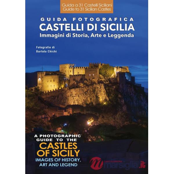 Guida fotografica. Castelli di Sicilia. Immagini di storia, arte e leggenda-A photographic guide to the castles of Sicily. Image