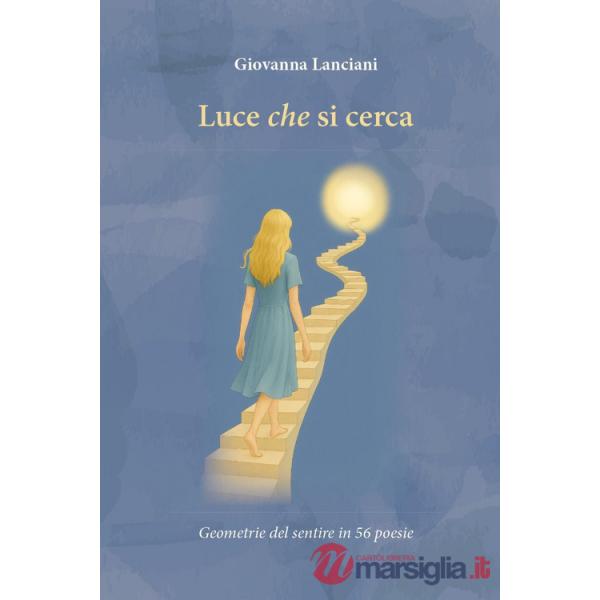 Luce che si cerca. Geometrie del sentire in 56 poesie
