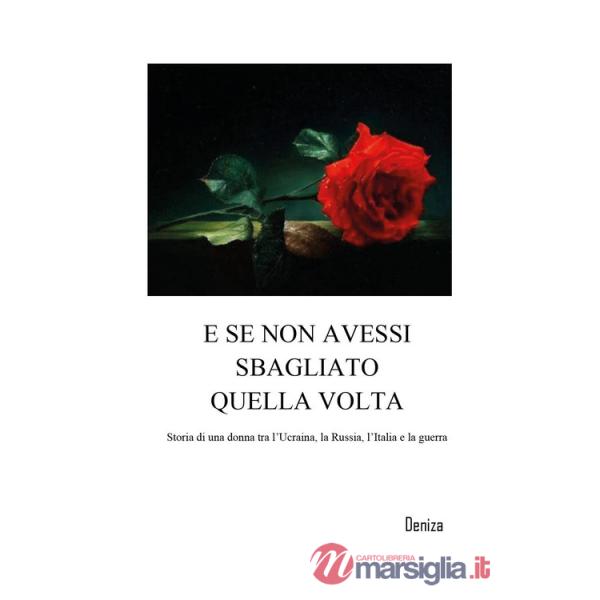 E se non avessi sbagliato quella volta. Storia di una donna tra l'Ucraina, la Russia, l'Italia e la guerra