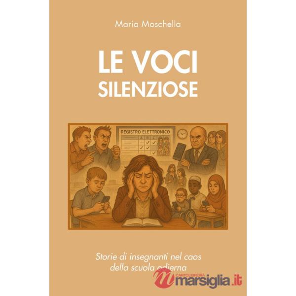Voci silenziose: storie di insegnanti nel caos della scuola odierna (Le)
