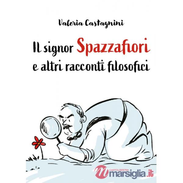 Signor Spazzafiori e altri racconti filosofici (Il)