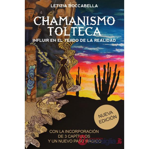 Chamanismo tolteca. Influir en el tejido de la realidad