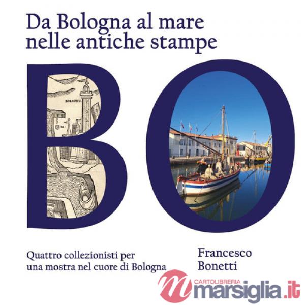 Da Bologna al mare nelle antiche stampe. Quattro collezionisti per una mostra nel cuore di Bologna