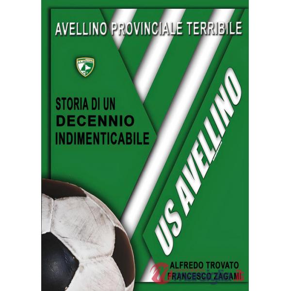 Avellino provinciale terribile: storia di un decennio indimenticabile