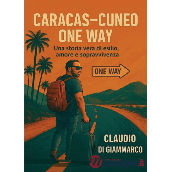 Caracas-Cuneo one way. Una storia vera di esilio, amore e sopravvivenza