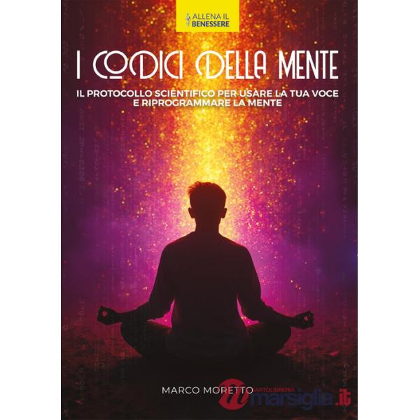 Codici della mente. Il protocollo scientifico per usare la tua voce e riprogrammare la mente (I)
