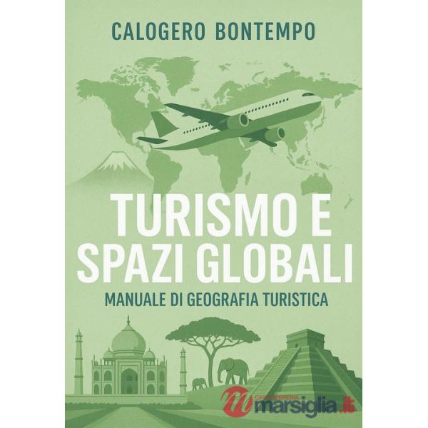 Turismo e spazi globali. Manuale di geografia turistica