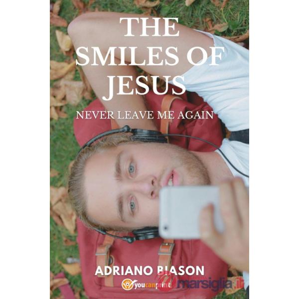 Smiles of Jesus. Never leave me again (The)