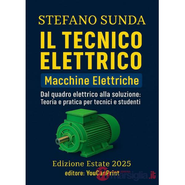 Tecnico elettrico. Macchine elettriche. Dal quadro elettrico alla soluzione: teoria e pratica per tecnici e studenti (Il)