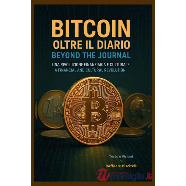 Bitcoin, oltre il diario. Una rivoluzione finanziaria e culturale-Bitcoin, beyond the journal. A financial and cultural revoluti