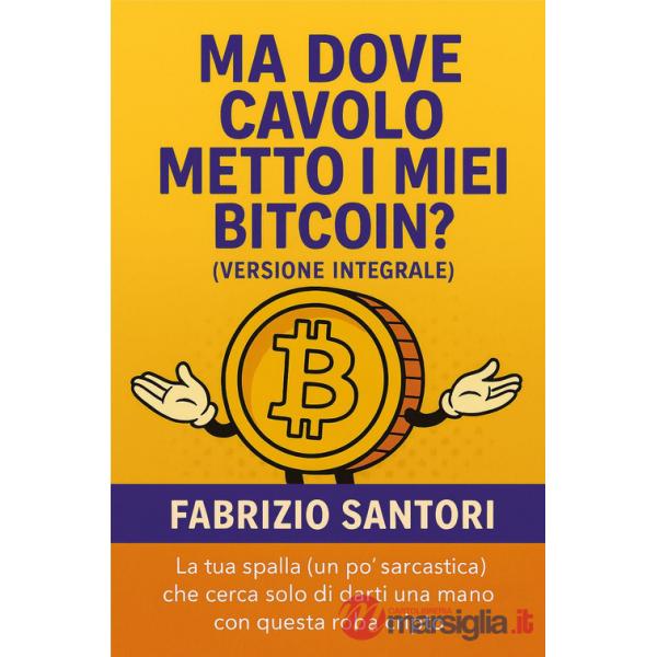 Ma dove cavolo metto i miei bitcoin? Ediz. integrale