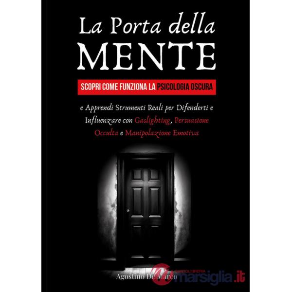 Porta della mente. Scopri come funziona la psicologia oscura e apprendi strumenti reali per difenderti e influenzare con gasligh