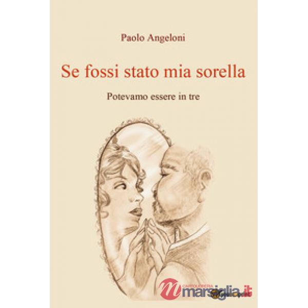 Se fossi stato mia sorella. Potevamo essere in tre