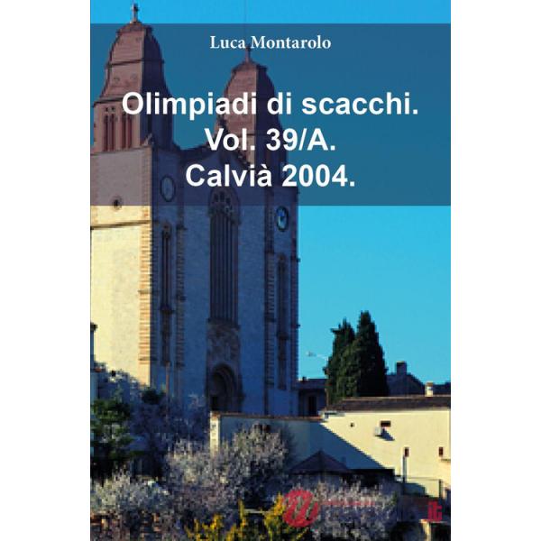 Olimpiadi di scacchi. Vol. 39/A: Calvià 2004