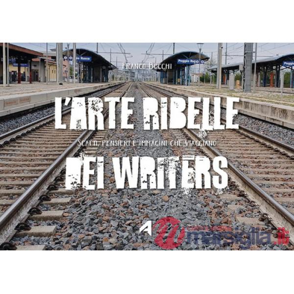 Arte ribelle dei writers (L')