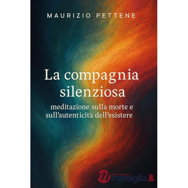 Compagnia silenziosa. Meditazione sulla morte e sull'autenticità dell'esistere (La)