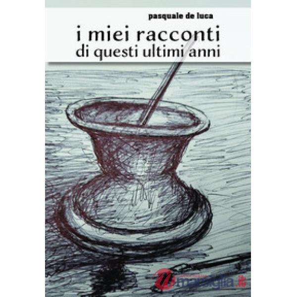 Miei racconti di questi ultimi anni (I)