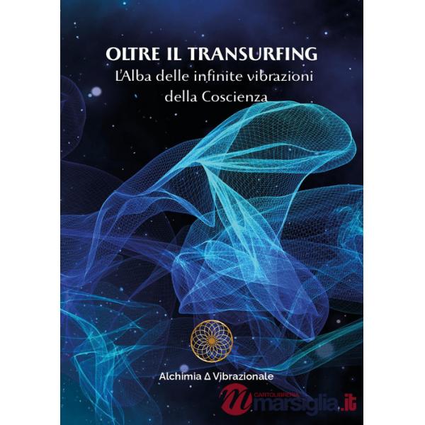 Oltre il transurfing. L'Alba delle infinite vibrazioni della coscienza
