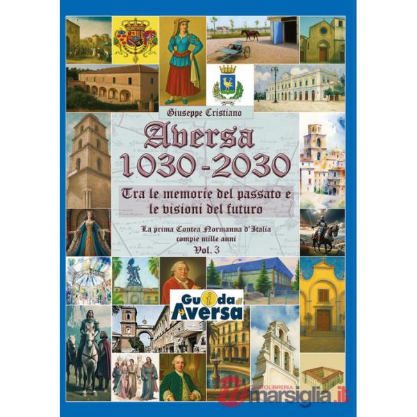 Aversa 1030-2030. La prima Contea Normanna in Italia compie mille anni. Vol. 3