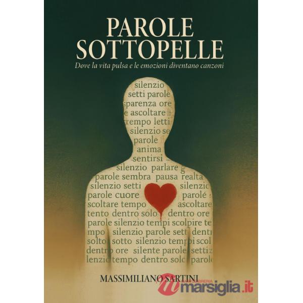 Parole sottopelle. Dove la vita pulsa e le emozioni diventano canzoni