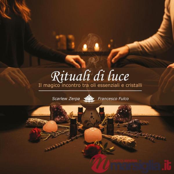 Rituali di luce. Il magico incontro tra oli essenziali e cristalli