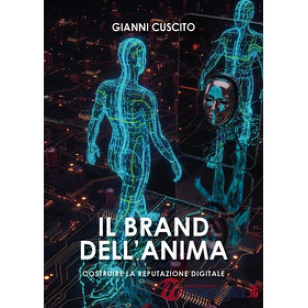 Brand dell'anima. Costruire la reputazione digitale (Il)