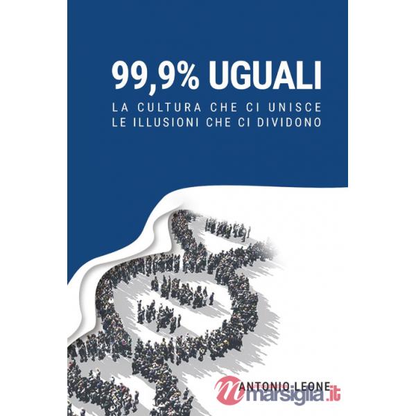 99,9% uguali. La cultura che ci unisce, le illusioni che ci dividono