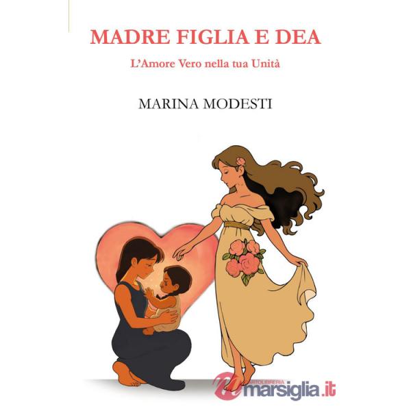 Madre figlia e dea. L'amore vero nella tua unità