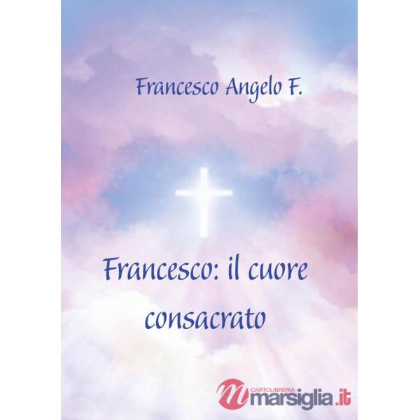 Francesco: il cuore consacrato