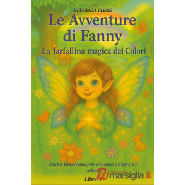 Avventure di Fanny. La farfallina dei colori. Ediz. a colori (Le). Vol. 1