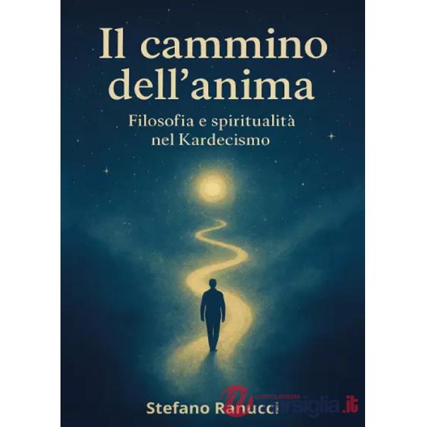 Cammino dell'anima. Filosofia e spiritualità nel Kardecismo (Il)