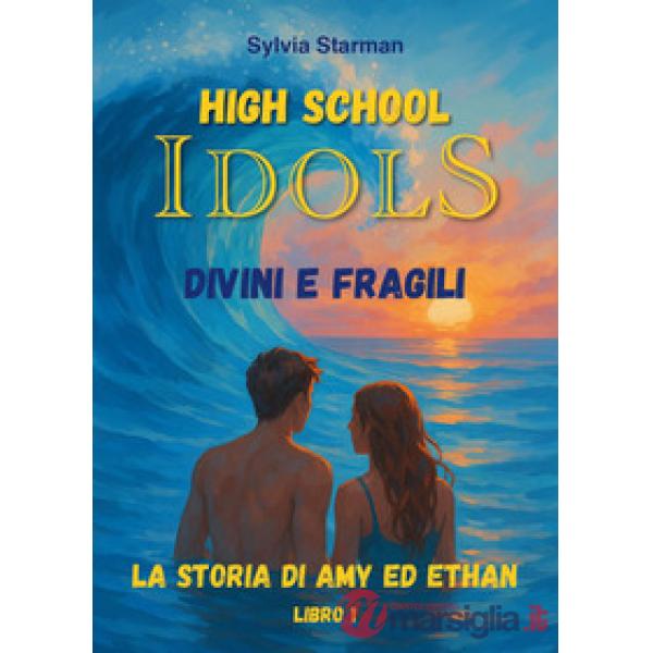 High school idols. Divini e fragili. La storia di Amy ed Ethan. Vol. 1