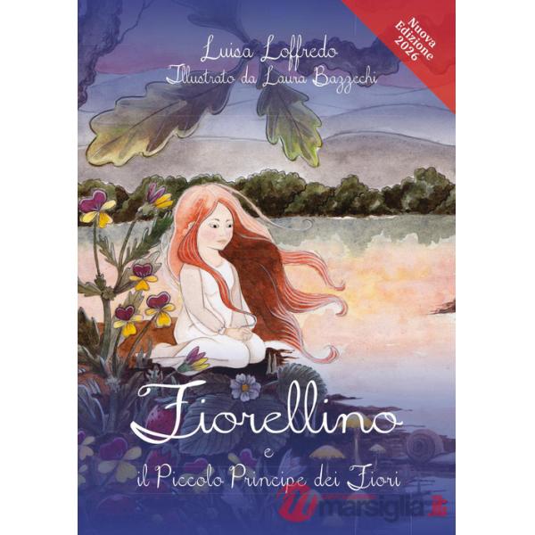 Fiorellino e il piccolo principe dei fiori. Ediz. illustrata