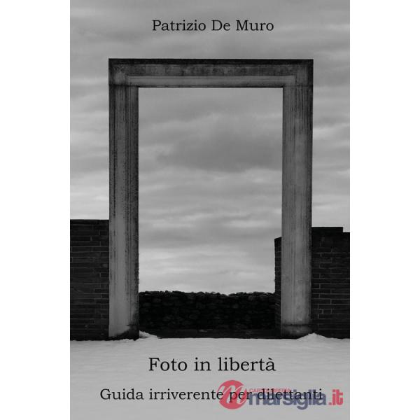 Foto in libertà. Guida irriverente per dilettanti