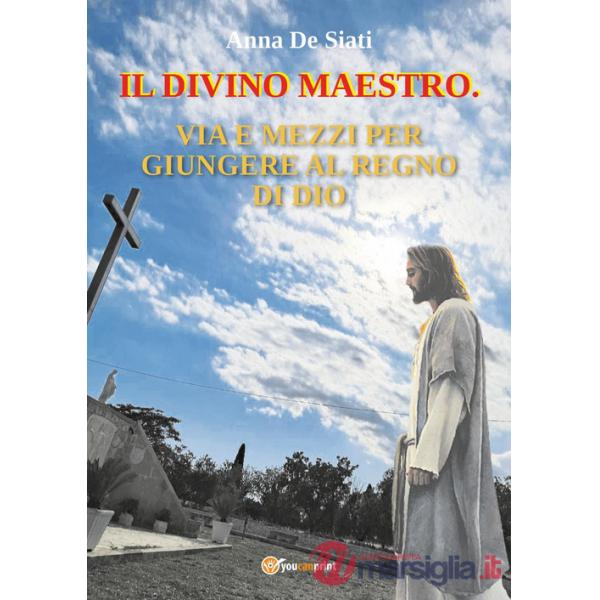 Divino maestro. Via e mezzi per giungere al regno di Dio (Il)