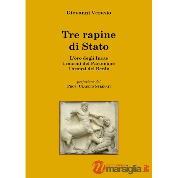 Tre rapine di stato. L'oro degli Incas-I marmi del Partenone-I bronzi del Benin