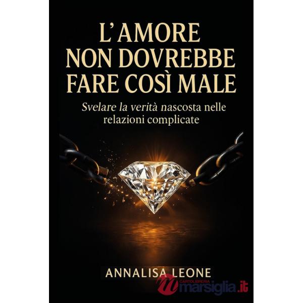 Amore non dovrebbe fare cosÃ¬ male. Svelare la veritÃ  nascosta nelle relazioni complicate (L')