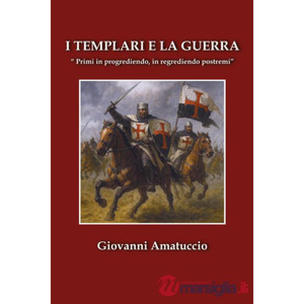 Templari e la guerra. «Primi in progrediendo, in regrediendo postremi» (I)