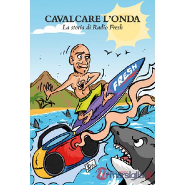 Cavalcare l'onda. La storia di Radio Fresh
