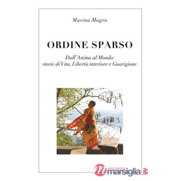 Ordine sparso. Dall'anima al mondo: storie di vita, libertà interiore e guarigione
