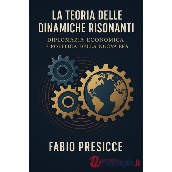 Teoria delle dinamiche risonanti. Diplomazia economica e politica della nuova era (La)