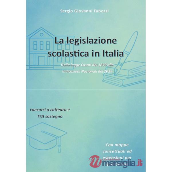 La legislazione scolastica in Italia. Dalla legge Casati del 1859 alle Indicazioni Nazionali del 2025 (La)