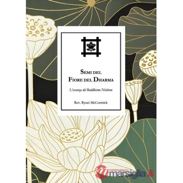 Semi del Fiore del Dharma. L'essenza del Buddhismo Nichiren
