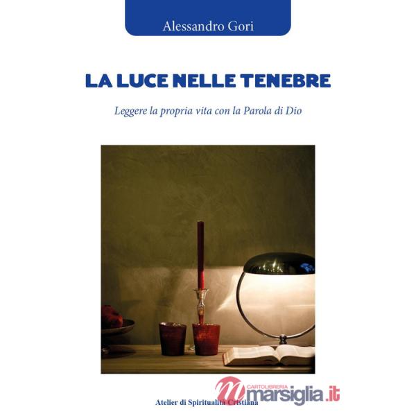 Luce nelle tenebre. Leggere la propria vita con la Parola di Dio (La)