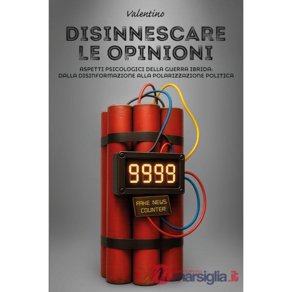 Disinnescare le opinioni. Aspetti psicologici della guerra ibrida: dalla disinformazione alla polarizzazione politica