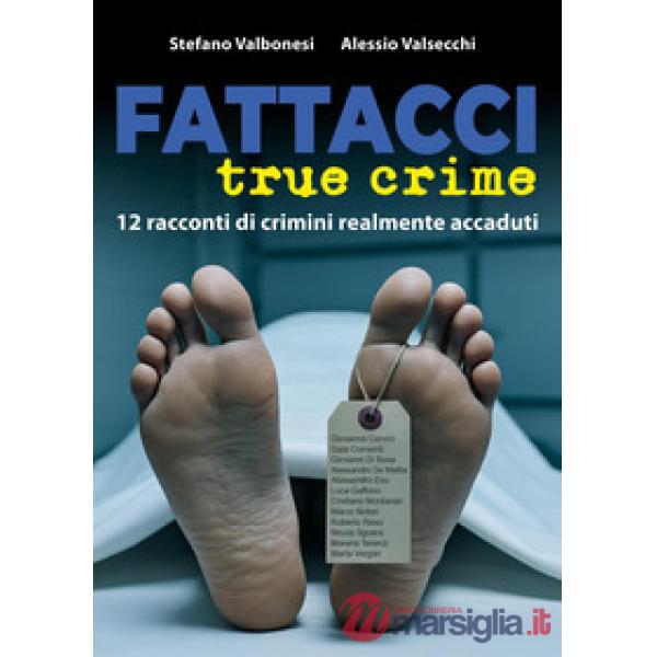 Fattacci true crime. 12 racconti di crimini realmente accaduti
