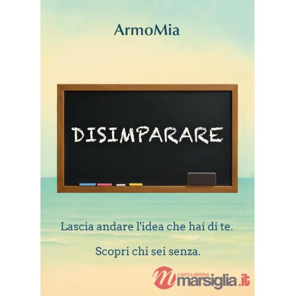 Disimparare. Viaggio di ritorno a ciò che autenticamente siamo