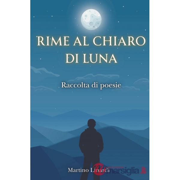 Rime al chiaro di luna. Raccolta di poesie